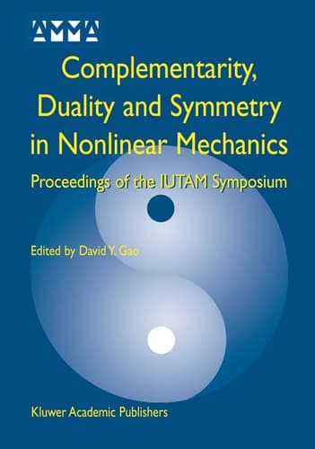 Complementarity, Duality and Symmetry in Nonlinear Mechanics Proceedings of the IUTAM Symposium