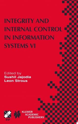 Integrity and Internal Control in Information Systems VI IFIP TC11 / WG11.5 Sixth Working Conference on Integrity and Internal Control in Information Systems (IICIS) 13–14 November 2003, Lausanne, Switzerland