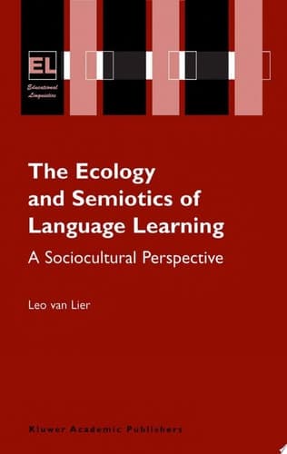 The Ecology and Semiotics of Language Learning A Sociocultural Perspective
