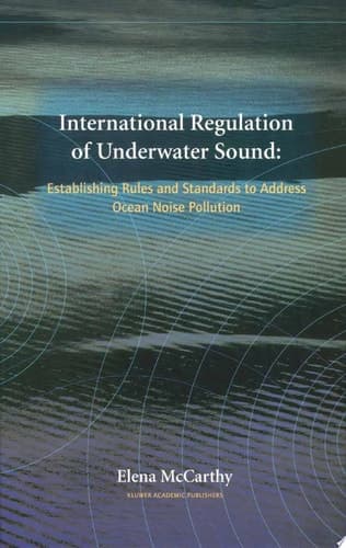 International Regulation of Underwater Sound Establishing Rules and Standards to Address Ocean Noise Pollution