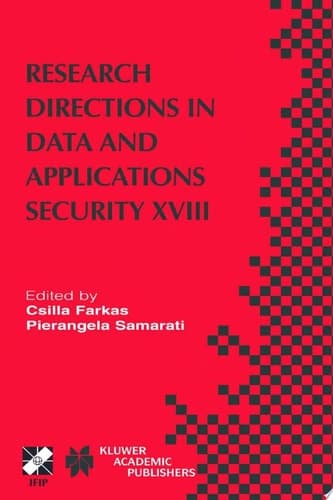 Research Directions in Data and Applications Security XVIII IFIP TC11 / WG11.3 Eighteenth Annual Conference on Data and Applications Security July 25–28, 2004, Sitges, Catalonia, Spain