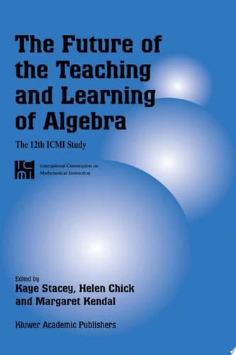 The Future of the Teaching and Learning of Algebra The 12th ICMI Study