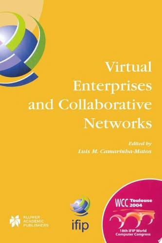 Virtual Enterprises and Collaborative Networks IFIP 18th World Computer Congress TC5/WG5.5 — 5th Working Conference on Virtual Enterprises 22–27 August 2004 Toulouse, France