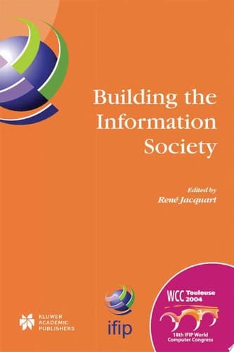 Building the Information Society IFIP 18th World Computer Congress Topical Sessions 22–27 August 2004 Toulouse, France