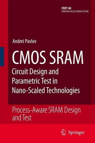 CMOS SRAM Circuit Design and Parametric Test in Nano-Scaled Technologies Process-Aware SRAM Design and Test