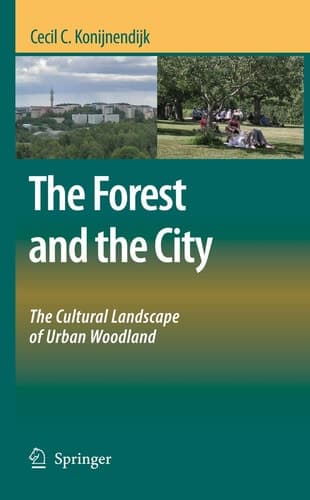 The Forest and the City The Cultural Landscape of Urban Woodland