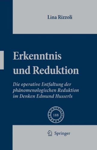 Erkenntnis und Reduktion Die operative Entfaltung der phänomenologischen Reduktion im Denken Edmund Husserls