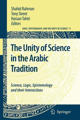 The Unity of Science in the Arabic Tradition: Science, Logic, Epistemology and their Interactions (Logic, Epistemology, and the Unity of Science, 11) (English and Arabic Edition)