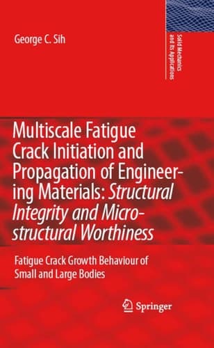 Multiscale Fatigue Crack Initiation and Propagation of Engineering Materials: Structural Integrity and Microstructural Worthiness Fatigue Crack Growth Behaviour of Small and Large Bodies
