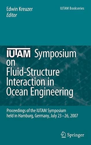 IUTAM Symposium on Fluid-Structure Interaction in Ocean Engineering Proceedings of the IUTAM Symposium held in Hamburg, Germany, July 23-26, 2007