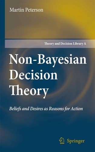Non-Bayesian Decision Theory Beliefs and Desires as Reasons for Action