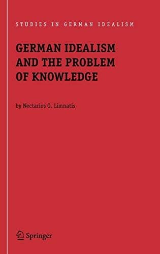 German Idealism and the Problem of Knowledge: Kant, Fichte, Schelling, and Hegel
