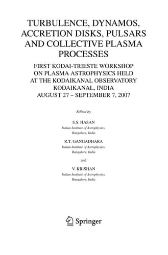 Turbulence, Dynamos, Accretion Disks, Pulsars and Collective Plasma Processes First Kodai-Trieste Workshop on Plasma Astrophysics held at the Kodaikanal Observatory, India, August 27 - September 7, 2007