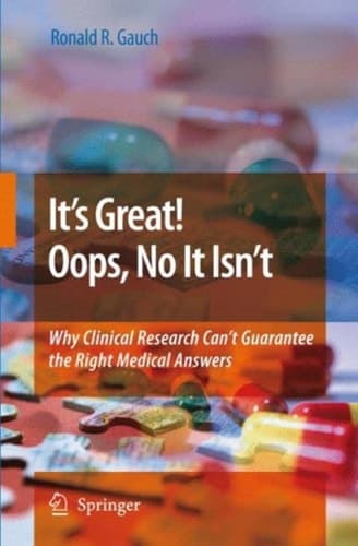 It’s Great! Oops, No It Isn’t Why Clinical Research Can’t Guarantee The Right Medical Answers.
