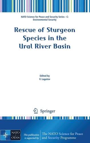 Rescue of Sturgeon Species in the Ural River Basin (NATO Science for Peace and Security Series C: Environmental Security)