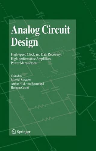 Analog Circuit Design High-speed Clock and Data Recovery, High-performance Amplifiers, Power Management