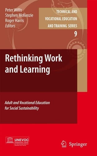 Rethinking Work and Learning: Adult and Vocational Education for Social Sustainability (Technical and Vocational Education and Training: Issues, Concerns and Prospects, 9)