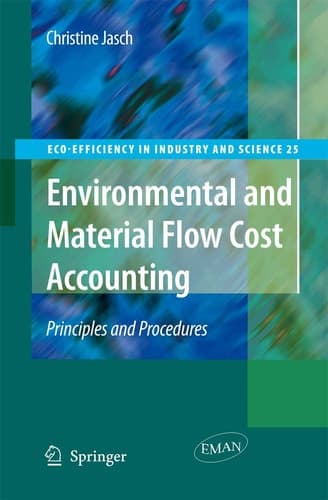 Environmental and Material Flow Cost Accounting: Principles and Procedures (Eco-Efficiency in Industry and Science, 25)