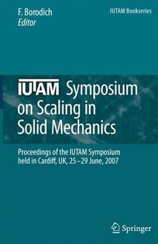 IUTAM Symposium on Scaling in Solid Mechanics Proceedings of the IUTAM Symposium held in Cardiff, UK, 25-29 June, 2007