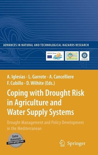 Coping with Drought Risk in Agriculture and Water Supply Systems: Drought Management and Policy Development in the Mediterranean (Advances in Natural and Technological Hazards Research, 26)