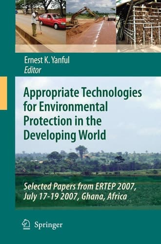 Appropriate Technologies for Environmental Protection in the Developing World Selected Papers from ERTEP 2007, July 17-19 2007, Ghana, Africa
