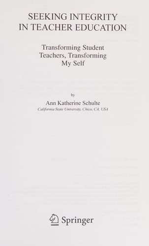 Seeking Integrity in Teacher Education Transforming Student Teachers, Transforming My Self