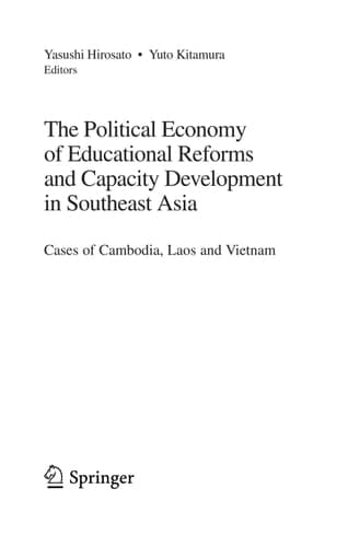 The Political Economy of Educational Reforms and Capacity Development in Southeast Asia Cases of Cambodia, Laos and Vietnam