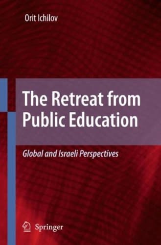 The Retreat from Public Education Global and Israeli Perspectives