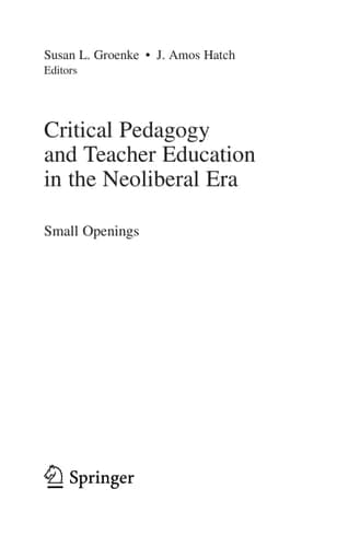 Critical Pedagogy and Teacher Education in the Neoliberal Era Small Openings