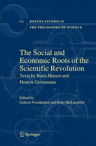 The Social and Economic Roots of the Scientific Revolution Texts by Boris Hessen and Henryk Grossmann