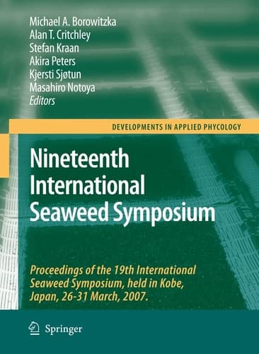 Nineteenth International Seaweed Symposium Proceedings of the 19th International Seaweed Symposium, held in Kobe, Japan, 26-31 March, 2007.