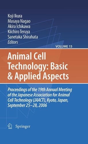 Animal Cell Technology: Basic & Applied Aspects Proceedings of the 19th Annual Meeting of the Japanese Association for Animal Cell Technology (JAACT), Kyoto, Japan, September 25-28, 2006