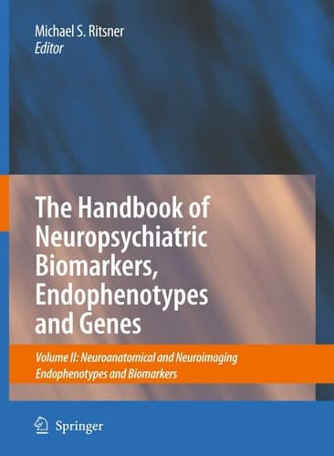 The Handbook of Neuropsychiatric Biomarkers, Endophenotypes and Genes Volume II: Neuroanatomical and Neuroimaging Endophenotypes and Biomarkers