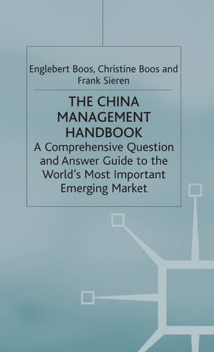 The China Management Handbook A Comprehensive Question and Answer Guide to the World’s Most Important Emerging Market