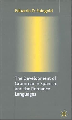 The Development of Grammar in Spanish and the Romance Languages