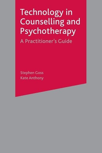 Technology in Counselling and Psychotherapy A Practitioner's Guide