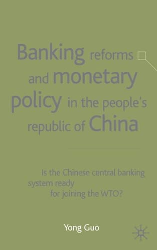 Banking Reforms and Monetary Policy in the People's Republic of China Is the Chinese Central Banking System Ready for Joining the WTO?