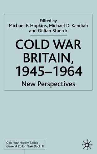 Cold War Britain, 1945-1964 New Perspectives