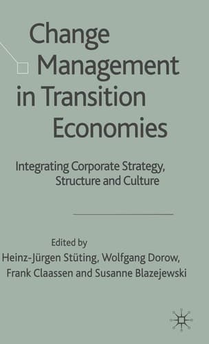 Change Management in Transition Economies Integrating Corporate Strategy, Structure and Culture