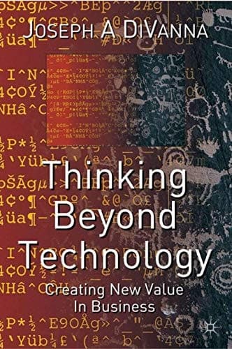 Thinking Beyond Technology Creating New Value in Business