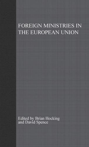 Foreign Ministries in the European Union: Integrating Diplomats (Studies in Diplomacy and International Relations)