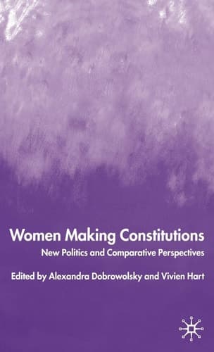 Women Making Constitutions New Politics and Comparative Perspectives