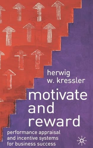 Motivate and Reward Performance Appraisal and Incentive Systems for Business Success