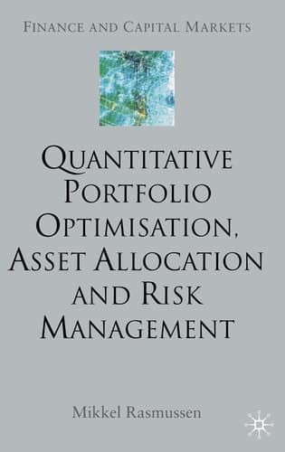 Quantitative Portfolio Optimisation, Asset Allocation and Risk Management A Practical Guide to Implementing Quantitative Investment Theory
