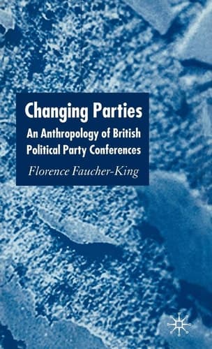Changing Parties An Anthropology of British Political Conferences