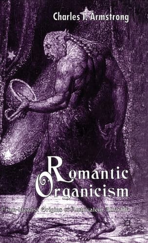 Romantic Organicism From Idealist Origins to Ambivalent Afterlife
