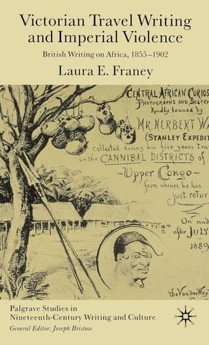 Victorian Travel Writing and Imperial Violence: British Writing on Africa, 1855-1902 (Palgrave Studies in Nineteenth-Century Writing and Culture)
