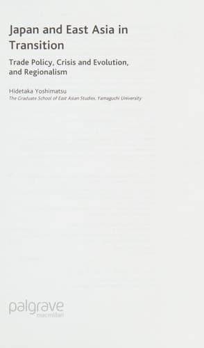Japan and East Asia in Transition Trade Policy, Crisis and Evolution, and Regionalism