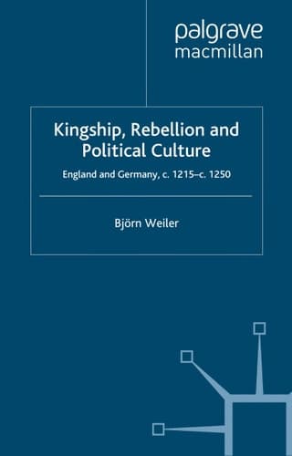 Kingship, Rebellion and Political Culture England and Germany, c.1215 - c.1250