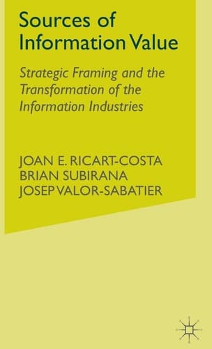 Sources of Information Value Strategic Framing and the Transformation of the Information Industries